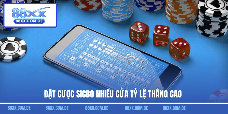Đặt cược Sicbo nhiều cửa tỷ lệ thắng cao