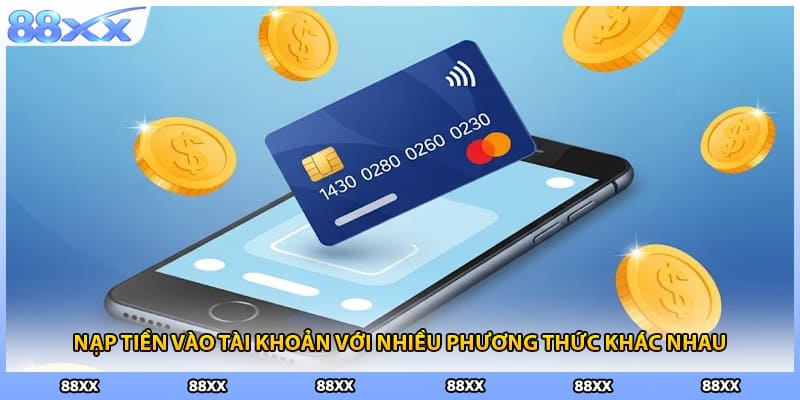 Nạp tiền vào tài khoản với nhiều phương thức khác nhau